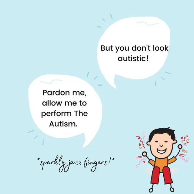 An illustration depicts a child with autism responding to a comment "But you don't look autistic!" with "Pardon me, allow me to perform The Autism. *sparkly jazz fingers!*".